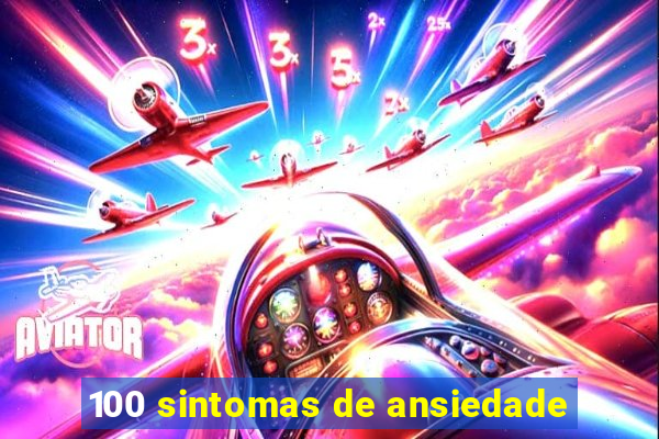 100 sintomas de ansiedade